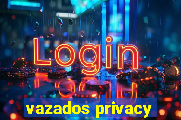 vazados privacy